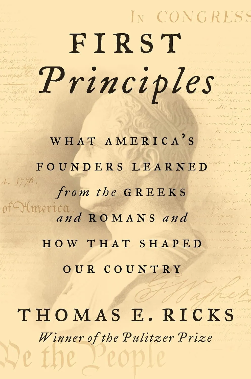 First Principles: What America's Founders Learned from the Greeks and Romans and How That Shaped Our Country Hardcover  November 10, 2020